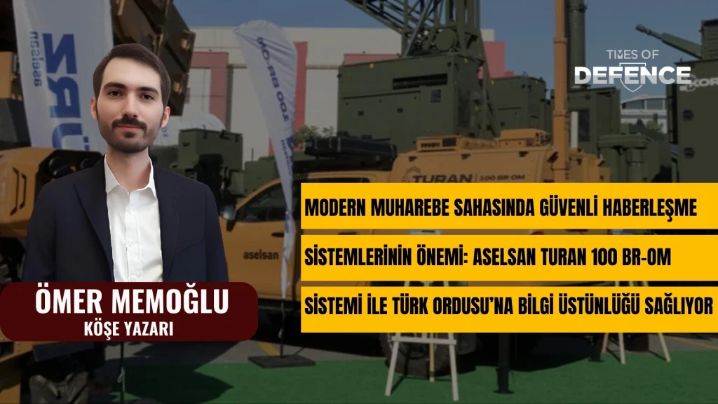 Modern Muharebe Sahasında Güvenli Haberleşme Sistemlerinin Önemi: ASELSAN TURAN 100 BR-OM Sistemi ile Türk Ordusu’na Bilgi Üstünlüğü Sağlıyor