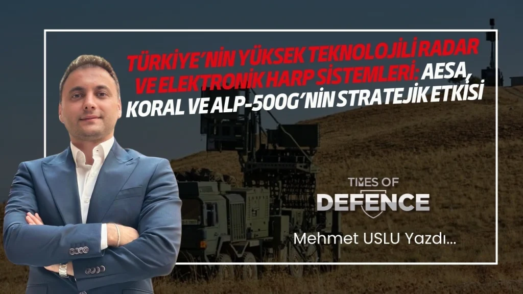 Türkiye’nin Yüksek Teknolojili Radar ve Elektronik Harp Sistemleri: AESA, KORAL ve ALP-500G’nin Stratejik Etkisi