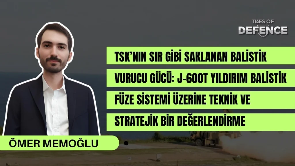 TSK’nın Sır Gibi Saklanan Balistik Vurucu Gücü: J-600T Yıldırım Balistik Füze Sistemi Üzerine Teknik ve Stratejik Bir Değerlendirme