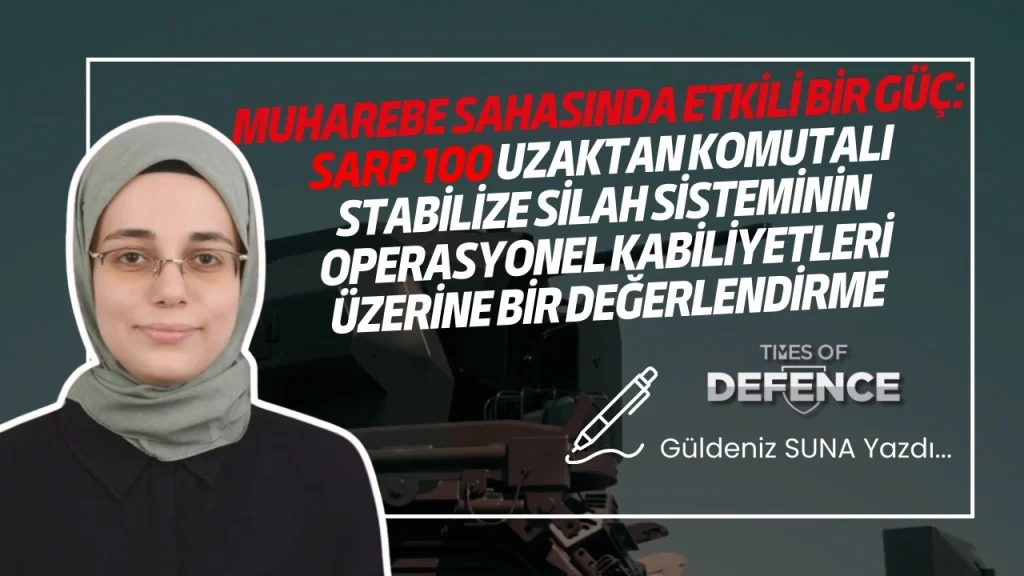 Muharebe Sahasında Etkili Bir Güç: SARP 100 Uzaktan Komutalı Stabilize Silah Sisteminin Operasyonel Kabiliyetleri Üzerine Bir Değerlendirme