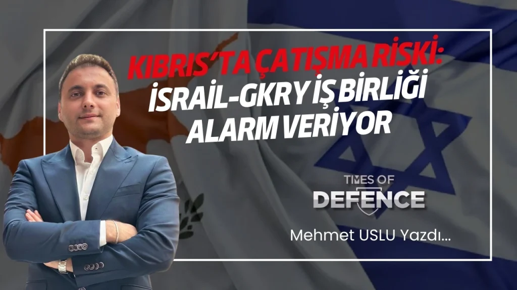 Kıbrıs’ta Çatışma Riski: İsrail-GKRY İş Birliği Alarm Veriyor