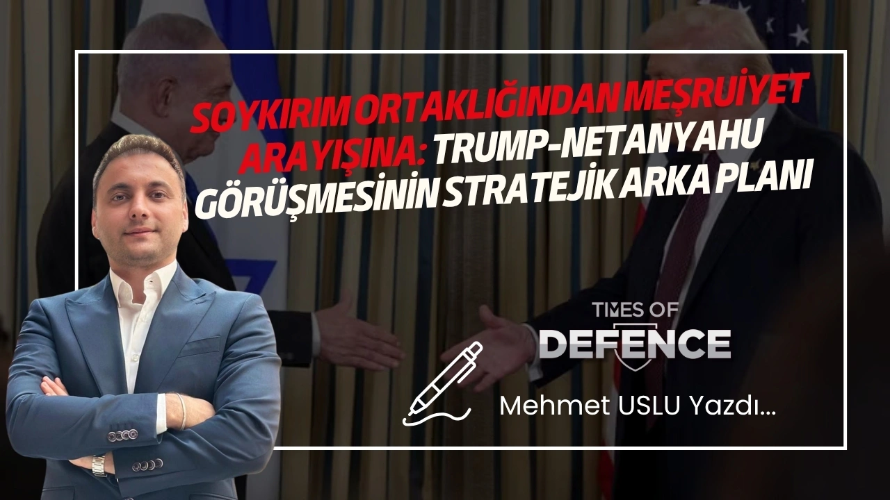 Soykırım Ortaklığından Meşruiyet Arayışına: Trump-Netanyahu Görüşmesinin Stratejik Arka Planı