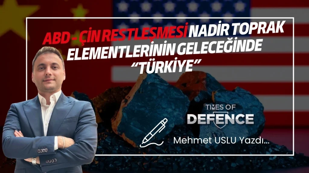 ABD - Çin Restleşmesi Nadir Toprak Elementlerinin Geleceğinde “Türkiye”
