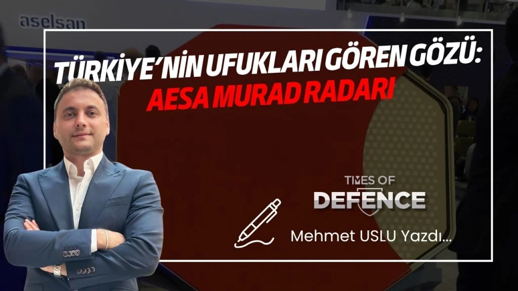 Türkiye’nin Ufukları Gören Gözü: AESA MURAD Radarı