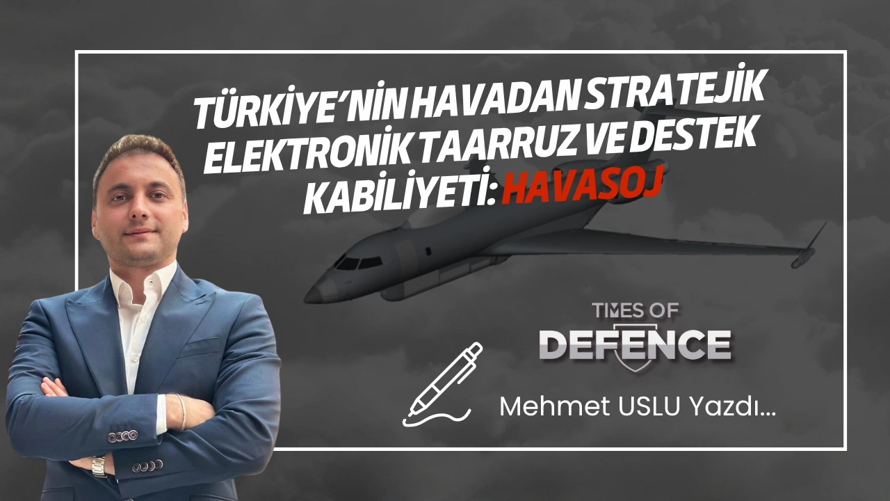 Türkiye’nin Havadan Stratejik Elektronik Taarruz ve Destek Kabiliyeti: HAVASOJ