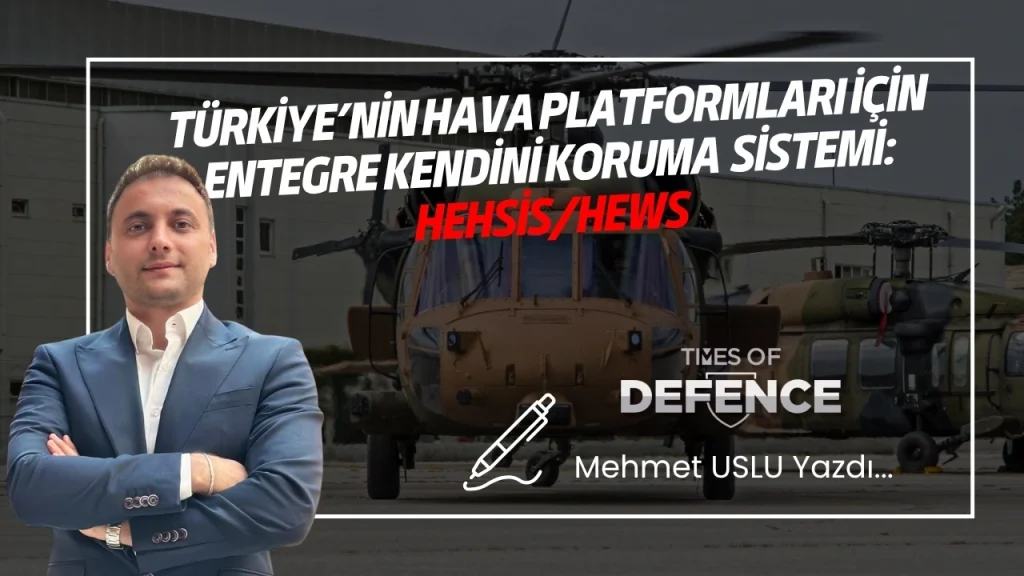 Türkiye’nin Hava Platformları İçin Entegre Kendini Koruma Sistemi: HEHSİS/HEWS