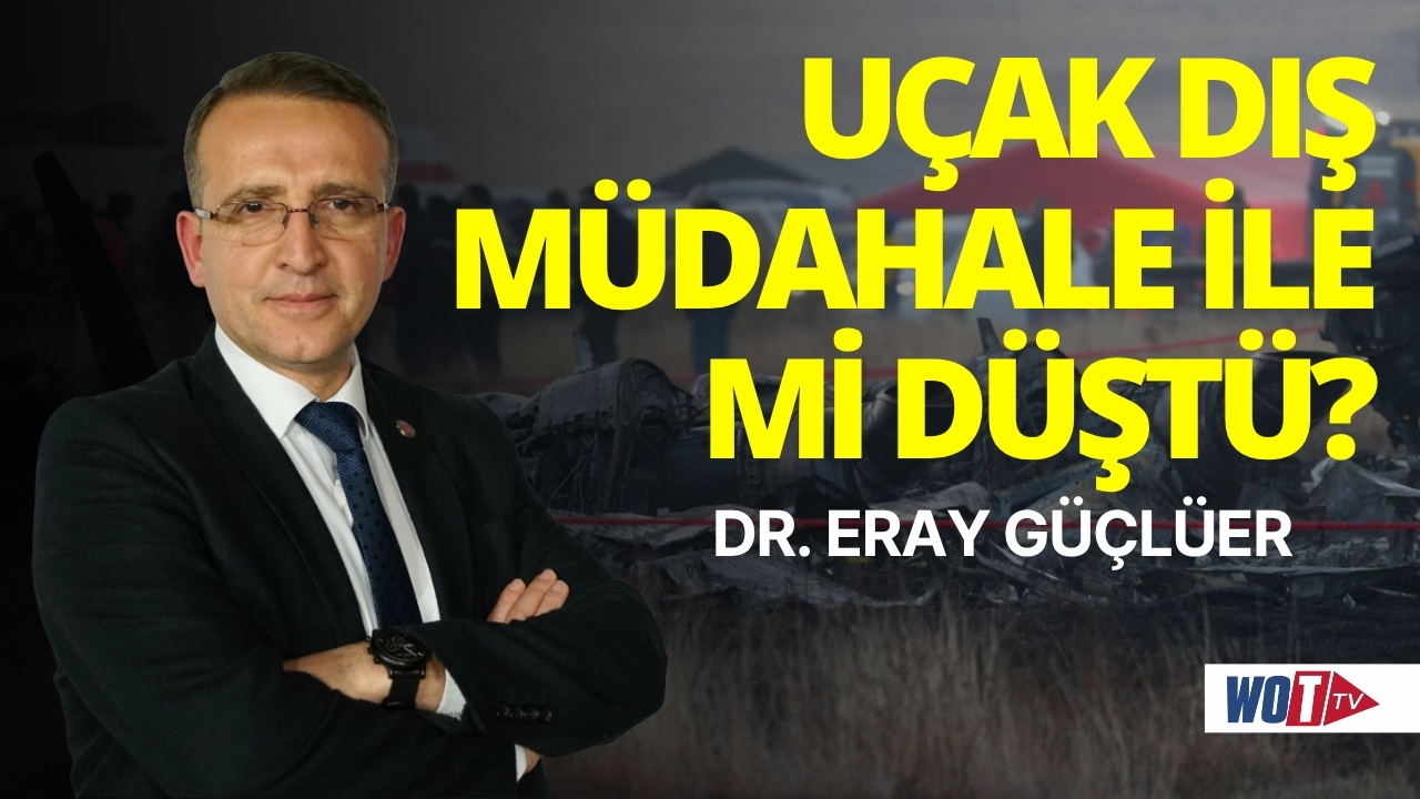 Eray Güçlüer değerlendirdi: Uçağımız dış müdahaleyle mi düştü?