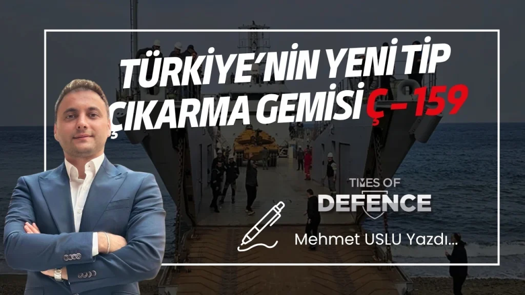 Türkiye’nin Yeni Tip Çıkarma Gemisi Ç – 159