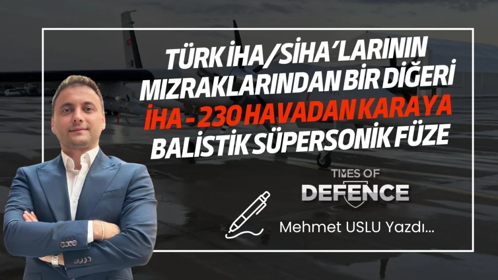 Türk İHA/SİHA’larının Mızraklarından Bir Diğeri: İHA - 230 Havadan Karaya Balistik Süpersonik Füze