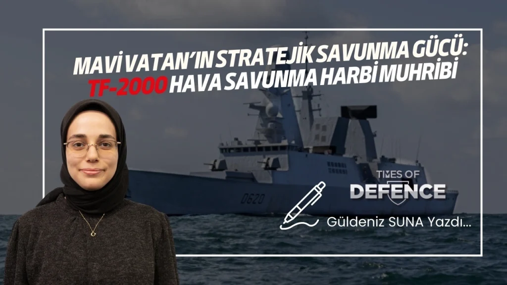 Mavi Vatan’ın Stratejik Savunma Gücü: TF-2000 Hava Savunma Harbi Muhribi