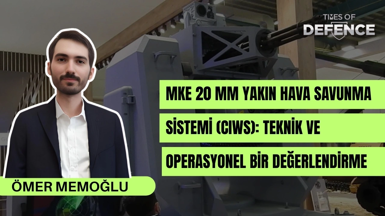 MKE 20 mm Yakın Hava Savunma Sistemi (CIWS): Teknik ve Operasyonel Bir Değerlendirme