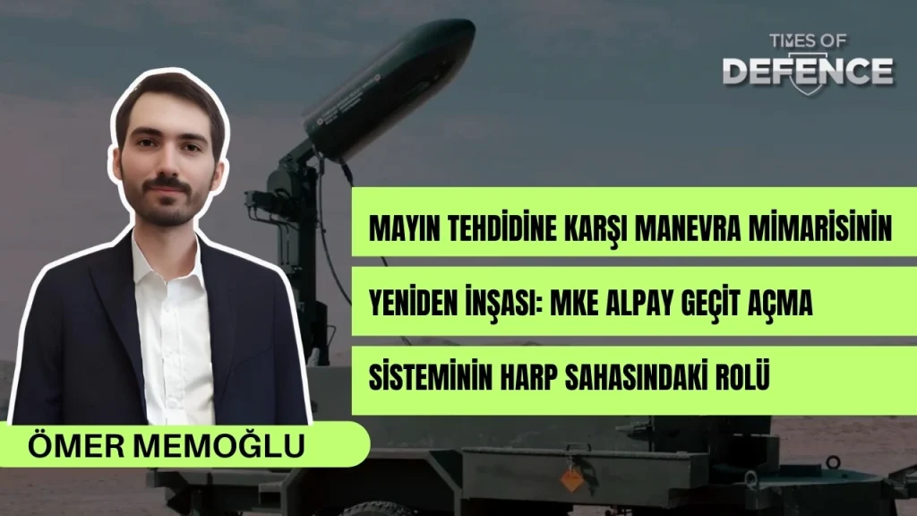 Mayın Tehdidine Karşı Manevra Mimarisinin Yeniden İnşası: MKE ALPAY Geçit Açma Sisteminin Harp Sahasındaki Rolü