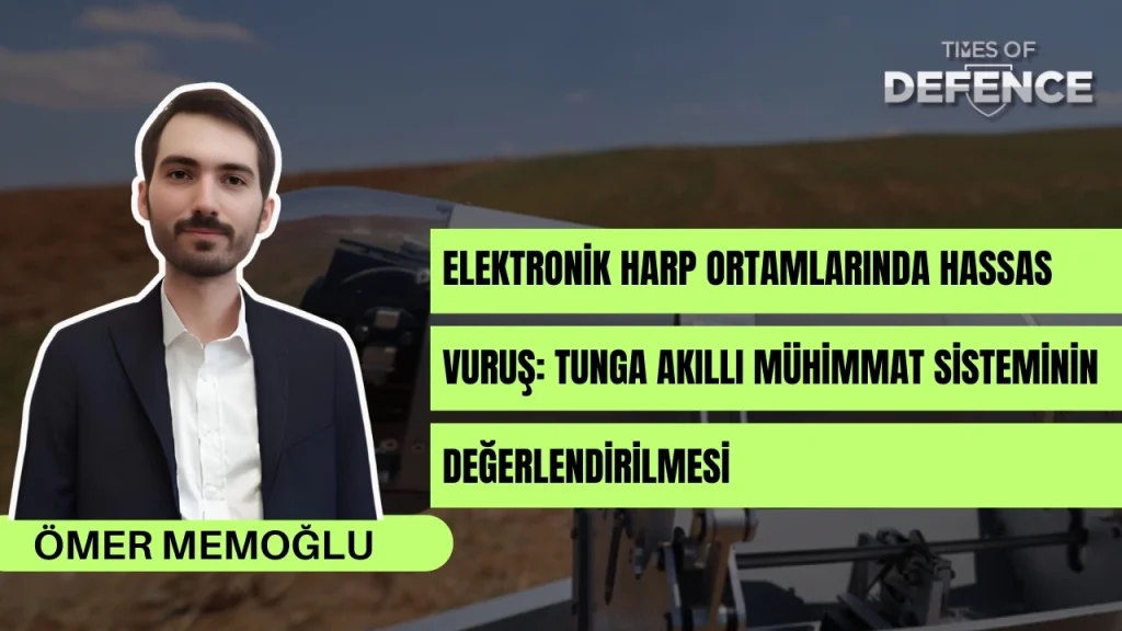 Elektronik Harp Ortamlarında Hassas Vuruş: TUNGA Akıllı Mühimmat Sisteminin Değerlendirilmesi