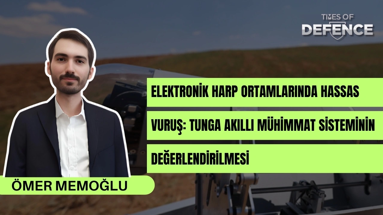 Elektronik Harp Ortamlarında Hassas Vuruş: TUNGA Akıllı Mühimmat Sisteminin Değerlendirilmesi