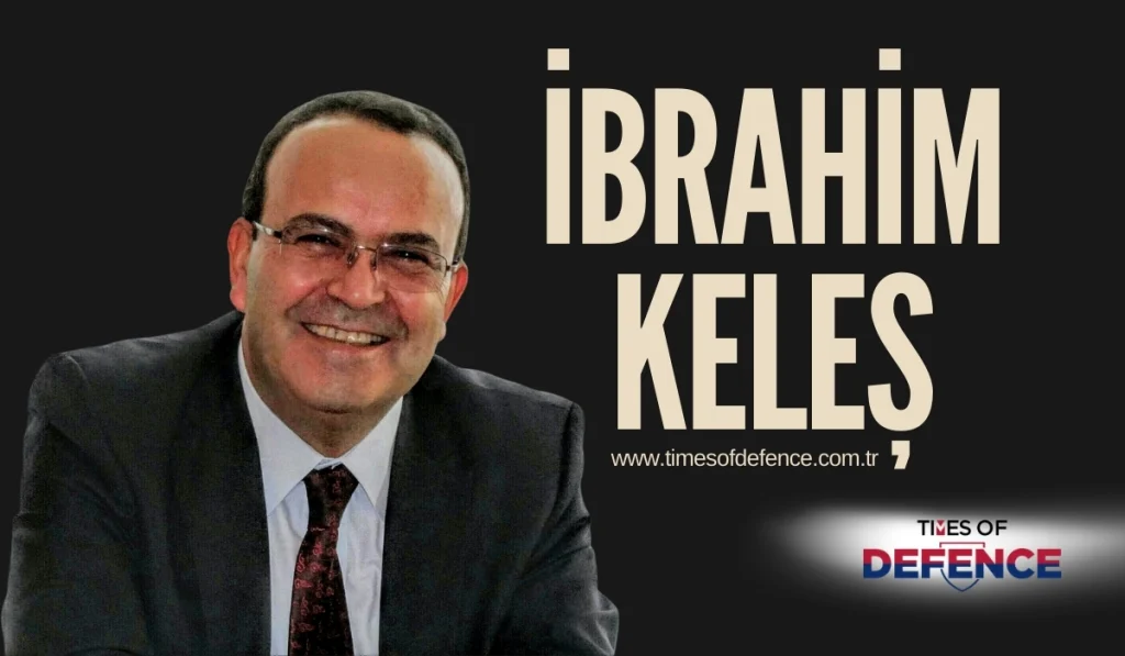 Strateji ve Güvenlik Uzmanı İbrahim Keleş Times of Defence Ailesine Katılıyor