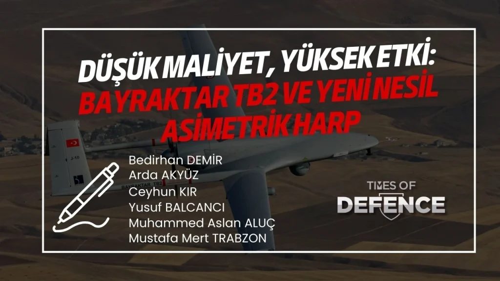 Düşük Maliyet, Yüksek Etki: Bayraktar TB2 ve Yeni Nesil Asimetrik Harp