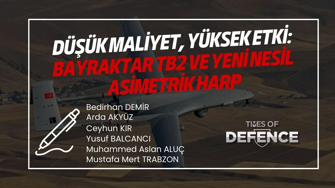 Düşük Maliyet, Yüksek Etki: Bayraktar TB2 ve Yeni Nesil Asimetrik Harp