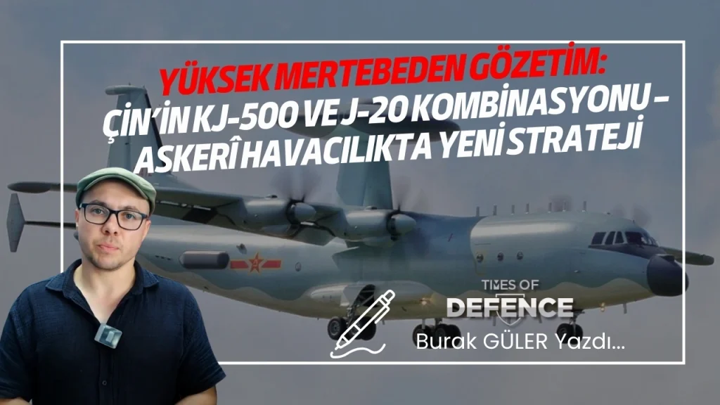 Yüksek Mertebeden Gözetim: Çin’in KJ-500 ve J-20 Kombinasyonu – Askerî Havacılıkta Yeni Strateji