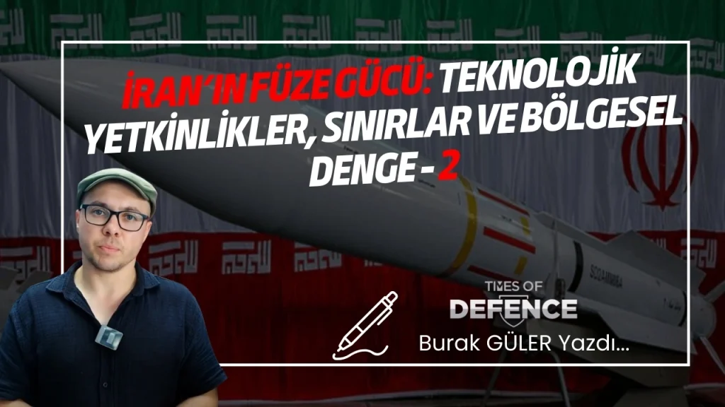 İran’ın Füze Gücü: Teknolojik Yetkinlikler, Sınırlar ve Bölgesel Denge - II
