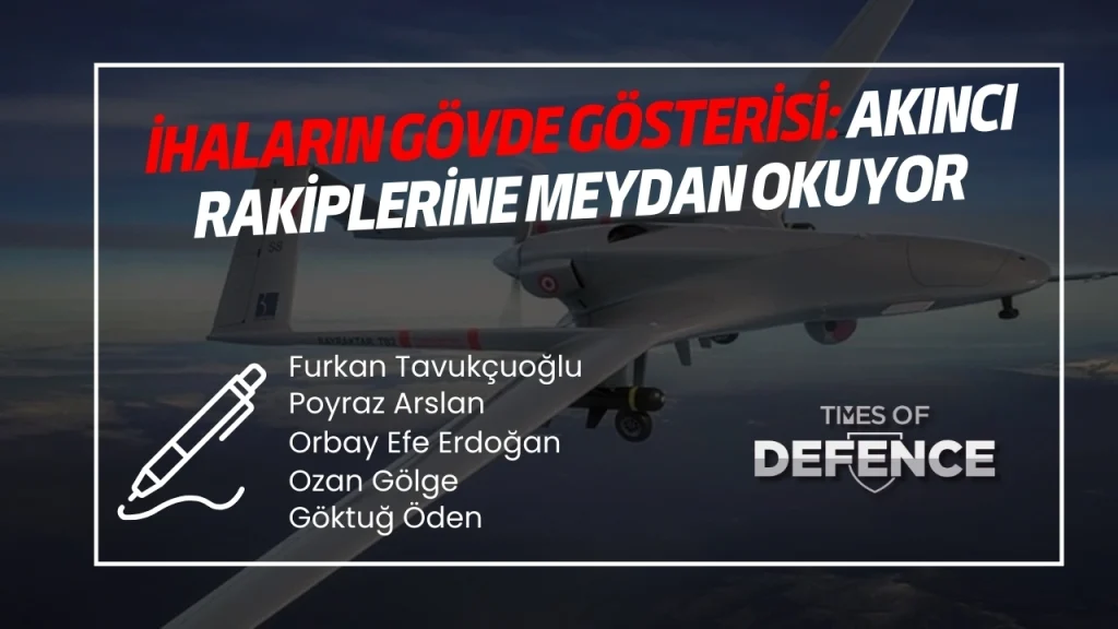 İHA’ların Gövde Gösterisi: AKINCI Rakiplerine Meydan Okuyor