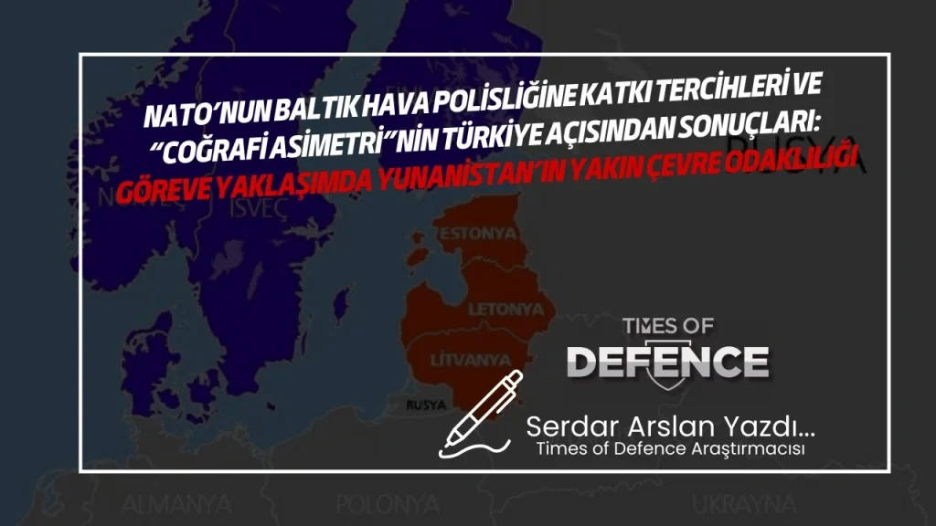 NATO’nun Baltık Hava Polisliğine Katkı Tercihleri Ve “Coğrafi Asimetri”nin Türkiye Açısından Sonuçları: Göreve Yaklaşımda Yunanistan’ın Yakın Çevre Odaklılığı