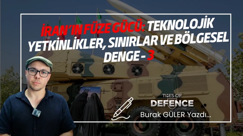 İran’ın Füze Gücü: Teknolojik Yetkinlikler, Sınırlar ve Bölgesel Denge - III