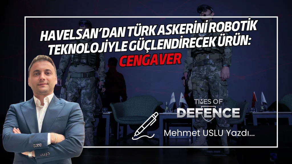 HAVELSAN’dan Türk Askerini Robotik Teknolojiyle Güçlendirecek Ürün: CENGAVER
