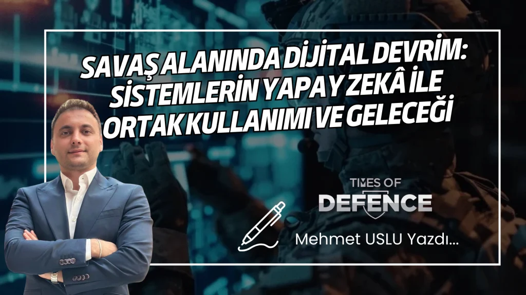 Savaş Alanında Dijital Devrim: Sistemlerin Yapay Zekâ İle Ortak Kullanımı ve Geleceği: Türkiye – ABD – İsrail – İran - Ukrayna