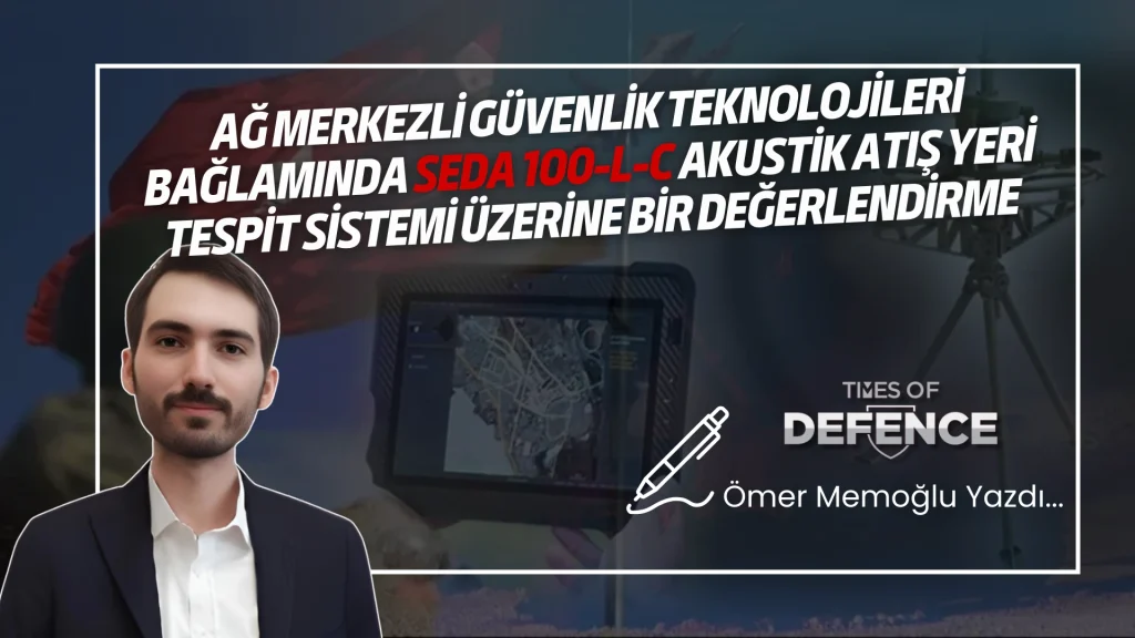 Ağ Merkezli Güvenlik Teknolojileri Bağlamında SEDA 100-L-C Akustik Atış Yeri Tespit Sistemi Üzerine Bir Değerlendirme