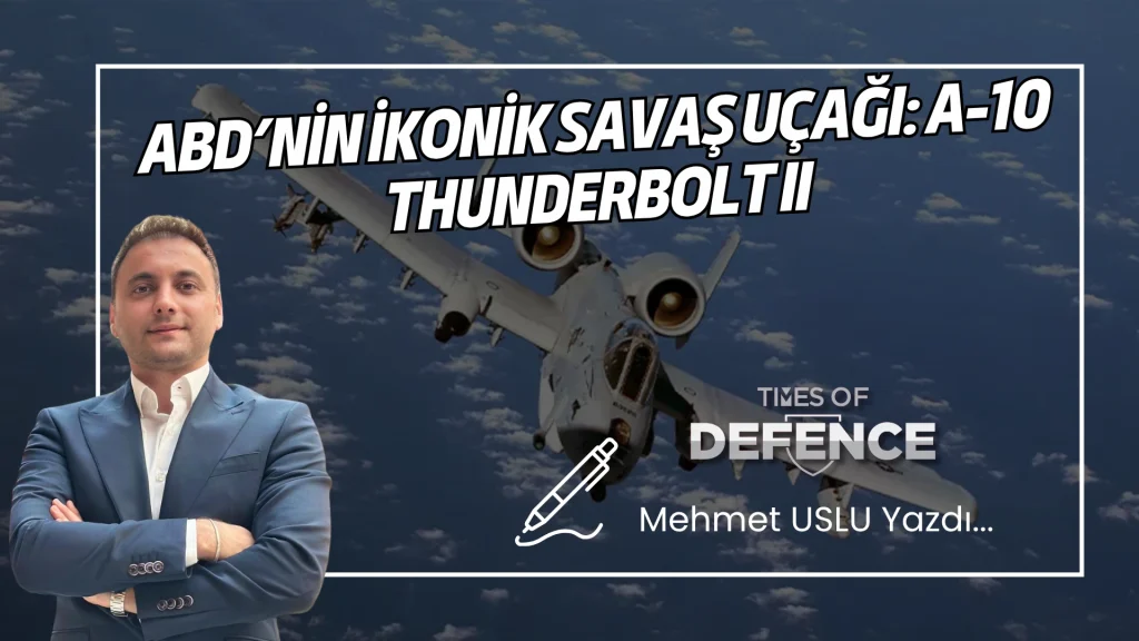 ABD’nin İkonik Savaş Uçağı: A-10 THUNDERBOLT II