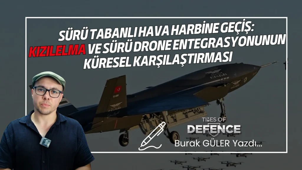 Sürü Tabanlı Hava Harbine Geçiş: KIZILELMA ve Sürü Drone Entegrasyonunun Küresel Karşılaştırması