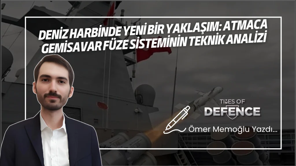 Deniz Harbinde Yeni Bir Yaklaşım: ATMACA Gemisavar Füze Sisteminin Teknik Analizi