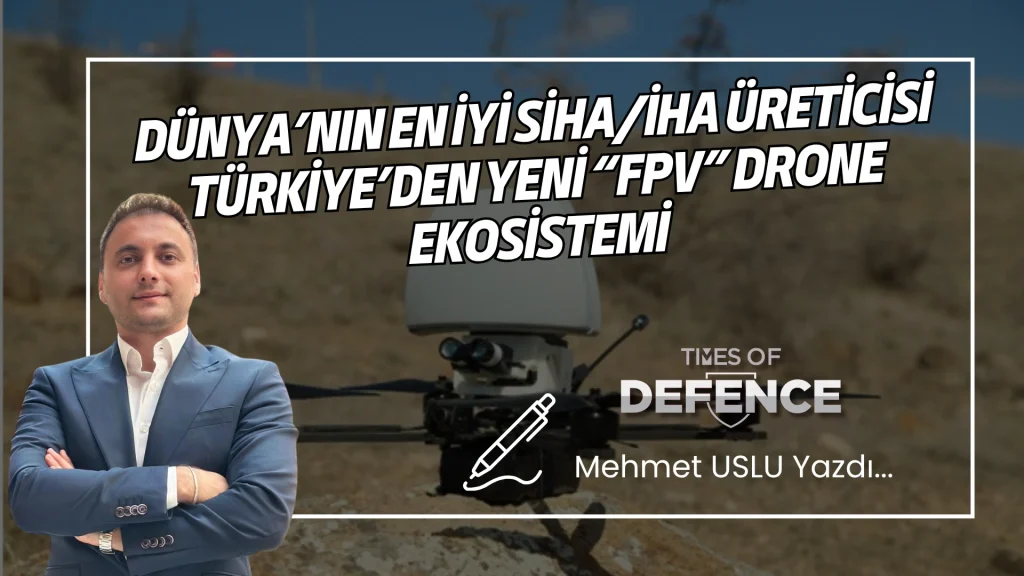 Dünya’nın En İyi SİHA/İHA Üreticisi Türkiye’den Yeni “FPV” Drone Ekosistemi