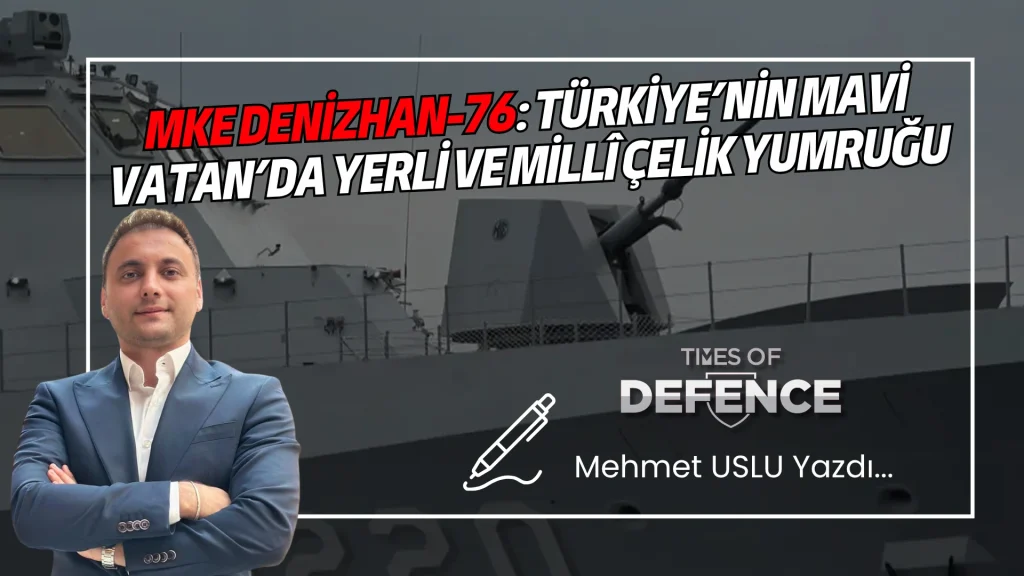 MKE DENİZHAN-76: Türkiye’nin Mavi Vatan’da Yerli ve Millî Çelik Yumruğu