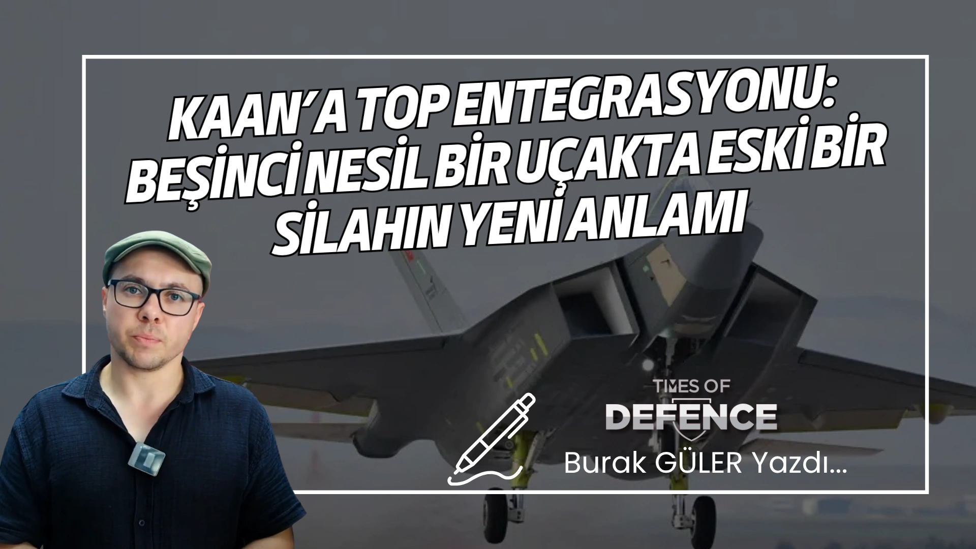 KAAN’a Top Entegrasyonu: Beşinci Nesil Bir Uçakta Eski Bir Silahın Yeni Anlamı