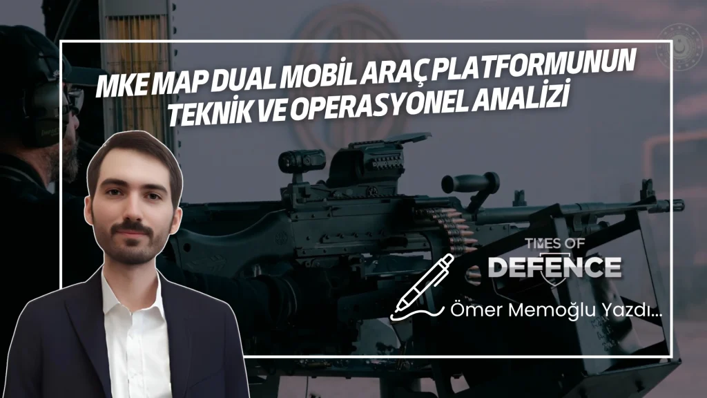 MKE MAP DUAL Mobil Araç Platformunun Teknik ve Operasyonel Analizi